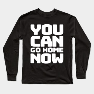 You can go home Long Sleeve T-Shirt